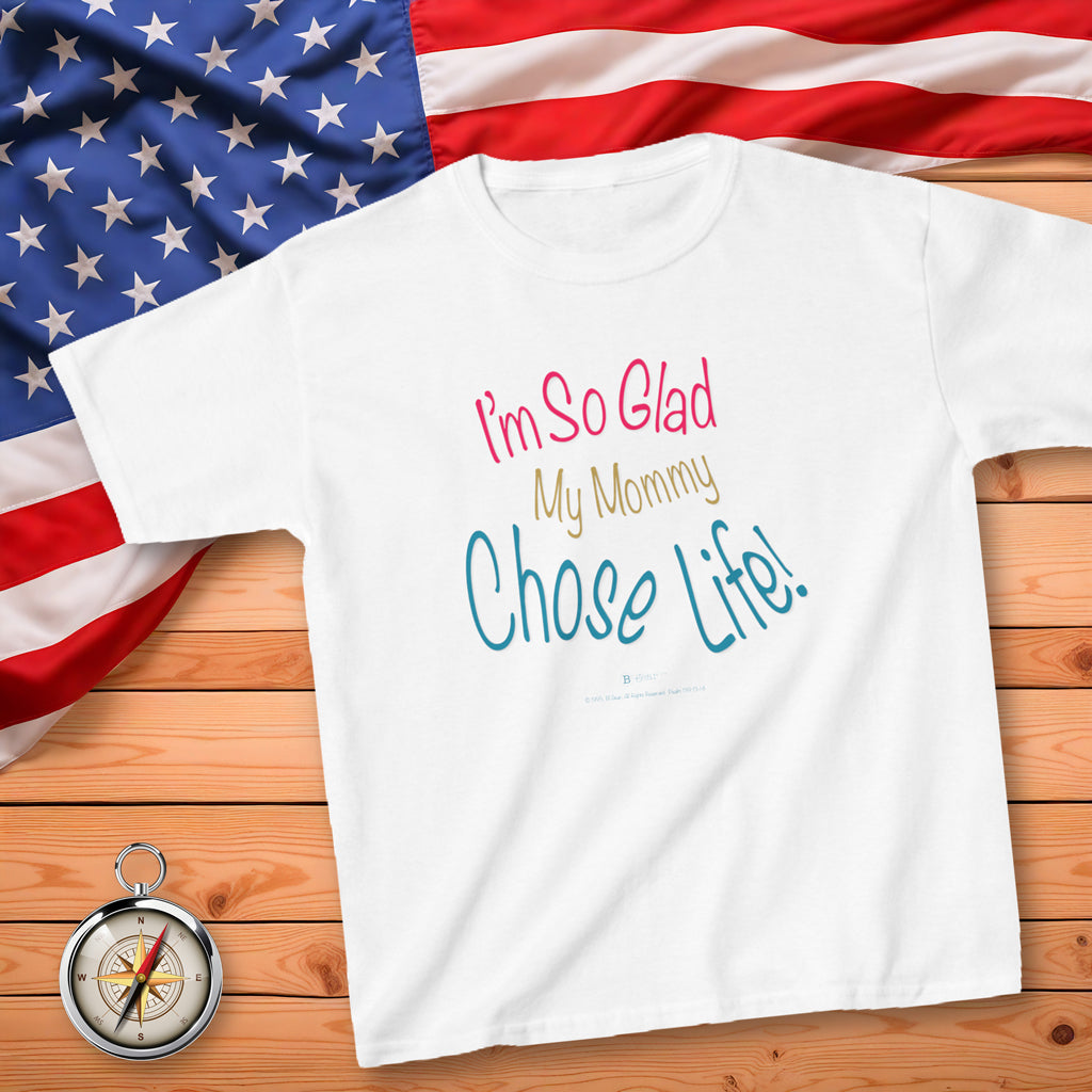 I'm So Glad My Mommy Chose Life! Kid's T-Shirt