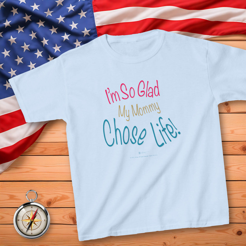 I'm So Glad My Mommy Chose Life! Kid's T-Shirt